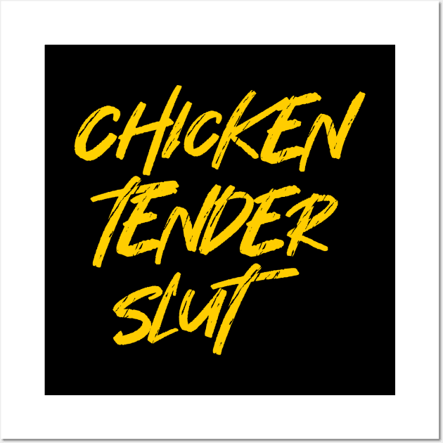 Chicken Tender Slut Wall Art by idjie